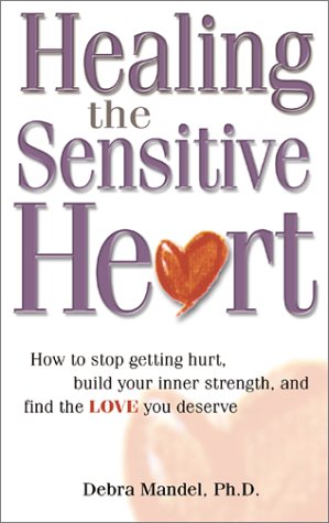 Healing the Sensitive Heart: How to Stop Getting Hurt, Build Your Inner Strength, and Find the Love You Deserve,Used