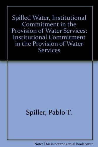 Spilled Water: Institutional Commitment in the Provision of Water Services,Used