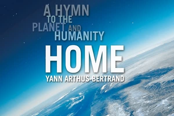 Home: A Hymn To The Planet And Humanity