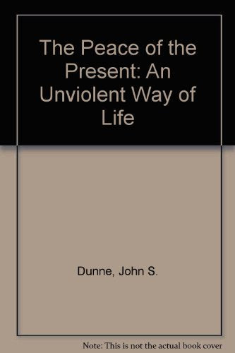 The Peace of the Present: An Unviolent Way of Life,New