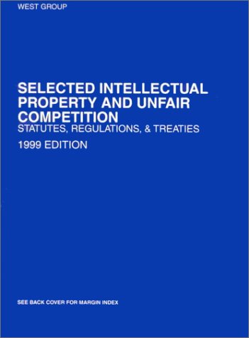Selected Intellectual Property and Unfair Competition Statutes, Regulations and Treaties, 1999,Used