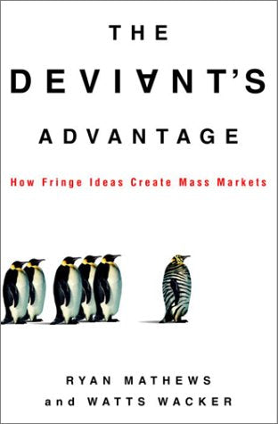 The Deviant's Advantage: How Fringe Ideas Create Mass Markets,Used