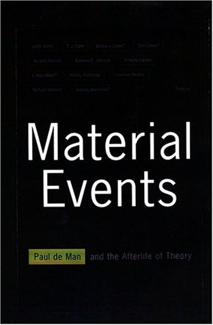 Material Events: Paul De Man And The Afterlife Of Theory,New