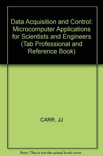 Data Acquisition and Control: MicroComputer Applications for Scientists and Engineers (Tab Professional and Reference Book),Used