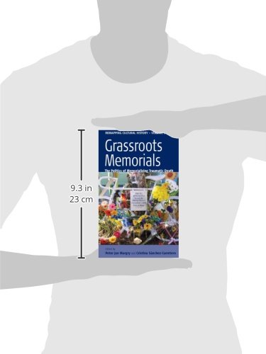 Grassroots Memorials: The Politics of Memorializing Traumatic Death (Remapping Cultural History, 12),Used