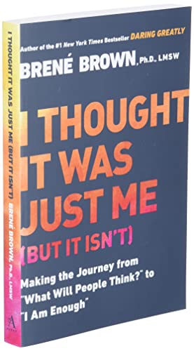I Thought It Was Just Me (but it isn't): Making the Journey from 'What Will People Think?' to 'I Am Enough',Used
