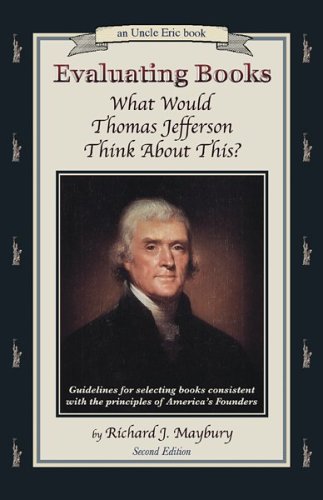 Evaluating Books: What Would Thomas Jefferson Think About This? Guidelines for Selecting Books Consistent With the Principles of,Used