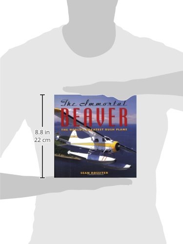 The Immortal Beaver: The World's Greatest Bush Plane,New