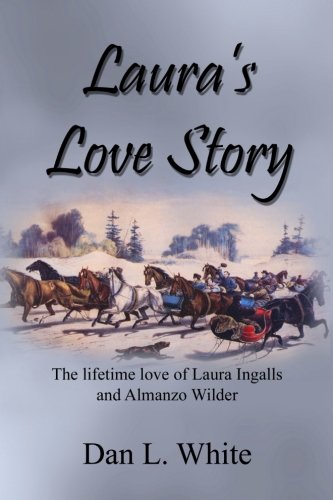 Laura's Love Story: The Lifetime Love of Laura Ingalls and Almanzo Wilder,New