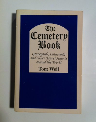 The Cemetery Book: Graveyards, Catacombs And Other Travel Haunts Around The World