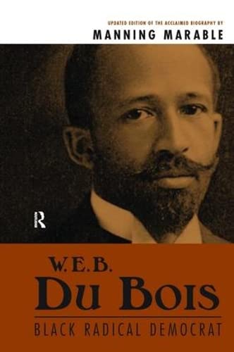 W. E. B. Du Bois: Black Radical Democrat,Used