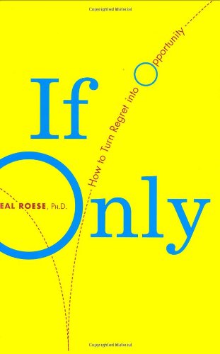 If Only: How To Turn Regret Into Opportunity,New