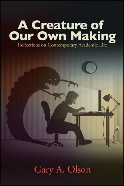 A Creature Of Our Own Making: Reflections On Contemporary Academic Life,Used