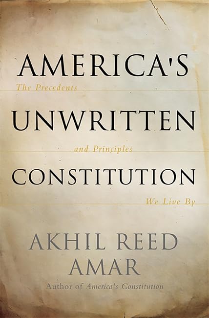 America's Unwritten Constitution: The Precedents and Principles We Live By,Used