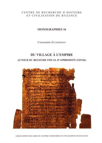 Du Village a l'Empire: Autour Du Registre Fiscal d'Aphrodito (525/526) (Monographies Du Centre de Recherche D'Histoire Et Civili,Used
