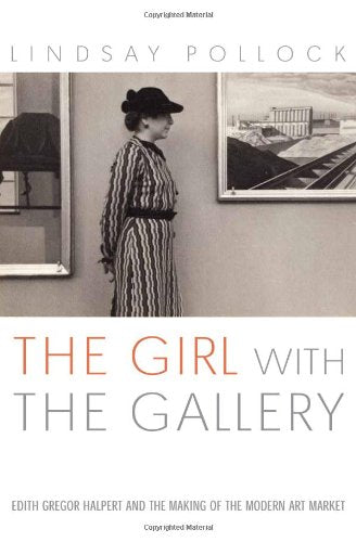 The Girl With the Gallery: Edith Gregor Halpert And the Making of the Modern Art Market,Used