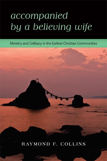 Accompanied By A Believing Wife: Ministry And Celibacy In The Earliest Christian Communities,Used