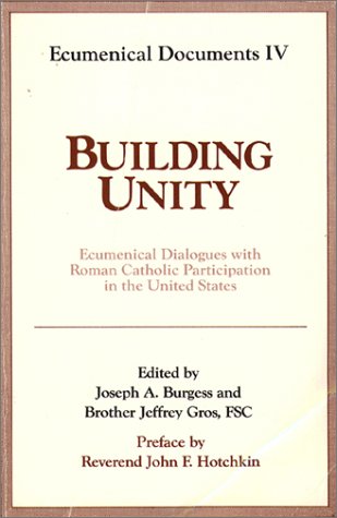 Building Unity: Ecumenical Dialogue With Roman Catholic Participation (Ecumenical Documents Series),New