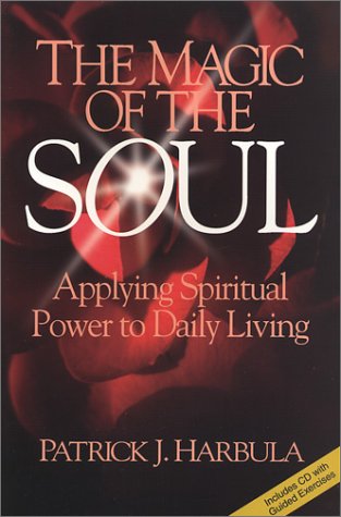 The Magic Of The Soul: Applying Spiritual Power To Daily Living,New