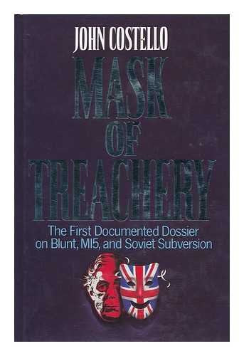 Mask Of Treachery: The First Documented Dossier On Blunt, Mi5, And Soviet Subversion,New