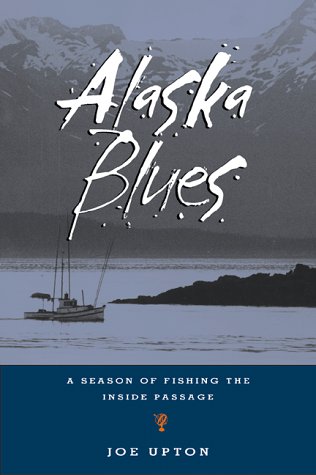 Alaska Blues: A Season of Fishing the Inside Passage,Used