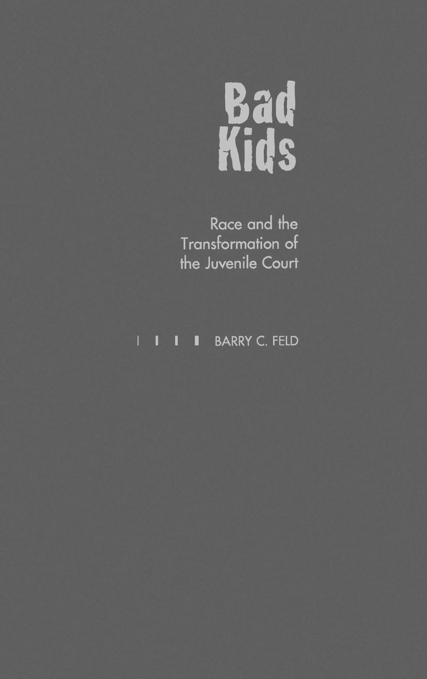 Bad Kids: Race and the Transformation of the Juvenile Court (Studies in Crime and Public Policy),Used