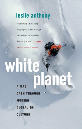 White Planet: A Mad Dash through Modern Global Ski Culture,New
