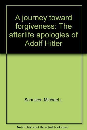 A Journey Toward Forgiveness: The Afterlife Apologies Of Adolf Hitler,New
