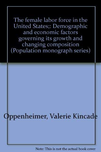 The female labor force in the United States;: Demographic and economic factors governing its growth and changing composition (Po,Used