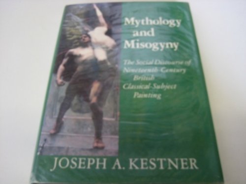 Mythology And Misogyny: The Social Discourse Of Nineteenth Century British Classicalsubject Painting,Used