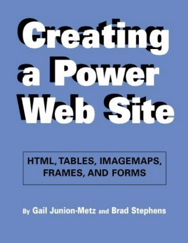 Creating a Power Web Site: Html, Tables, Imagemaps, Frames, and Forms,New