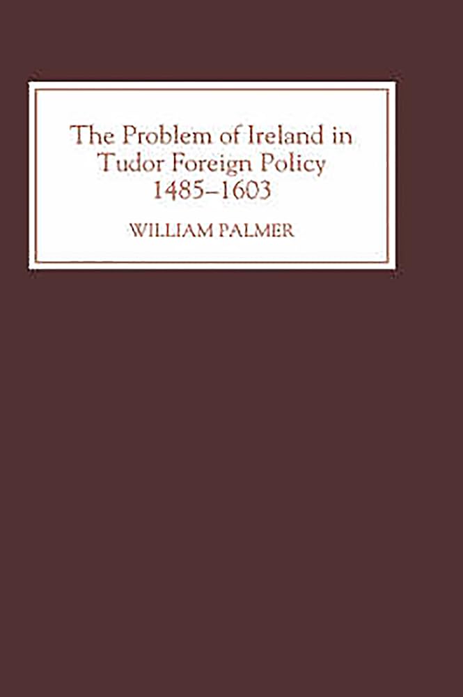 The Problem Of Ireland In Tudor Foreign Policy: 14851603,Used