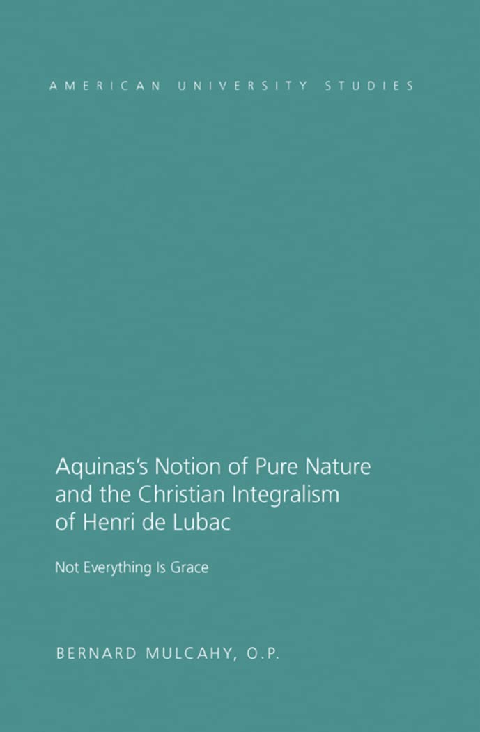 Aquinas's Notion of Pure Nature and the Christian Integralism of Henry de Lubac (American University Studies),Used