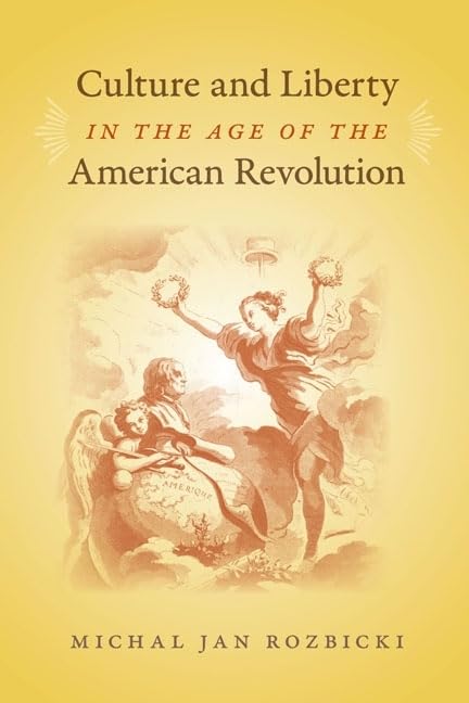 Culture And Liberty In The Age Of The American Revolution (Jeffersonian America),Used