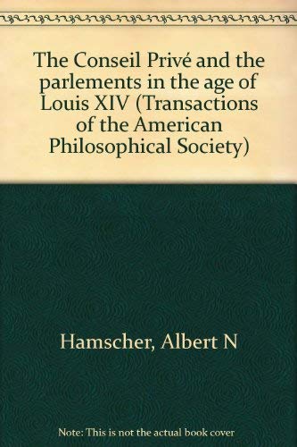 Conseil Prive and the Parlements in the Age of Louis XIV: A Study in French Absolutism Transactions, American Philosophical Soci,Used