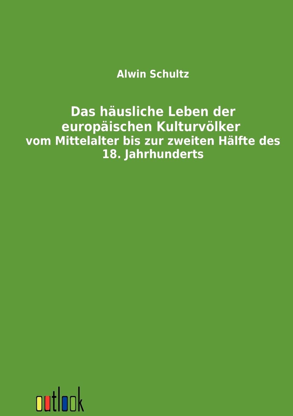 Das husliche Leben der europischen Kulturvlker vom Mittelalter bis zur zweiten Hlfte des 18. Jahrhunderts (German Edition),Used