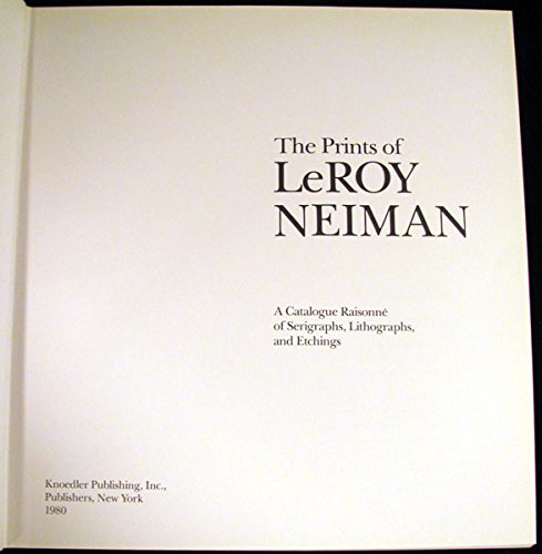 The Prints of Leroy Neiman: A Catalogue Raisonne of Serigraphs, Lithographs, and Etchings.,Used