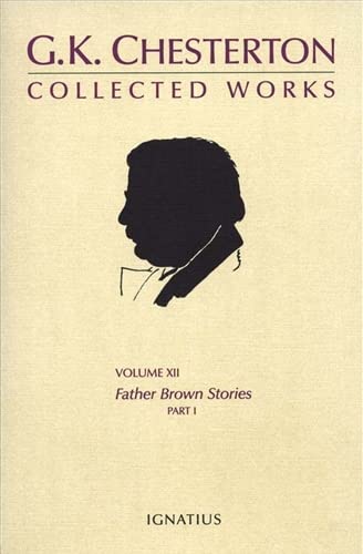 The Collected Works Of G. K. Chesterton, Vol. 12: Father Brown Stories, Part 1 Innocence Of Fr. Brown / Wisdom Of Fr. Brown / T