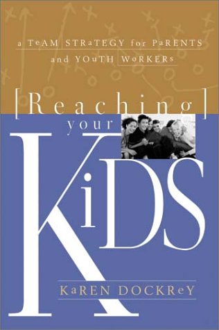 Reaching Your Kids: A Team Strategy for Parents and Youth Workers,Used