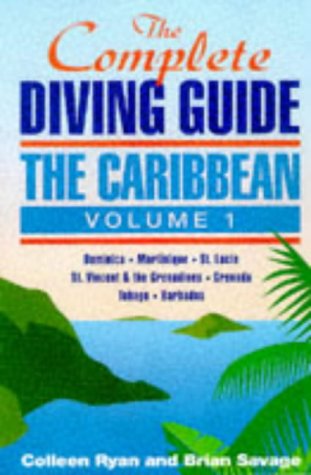 The Complete Diving Guide: The Caribbean (Vol. 1) Dominica, Martinique, St. Lucia, St Vincent & The Grenadines, Grenada, Tobago,,Used
