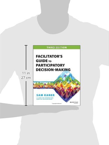 Facilitator's Guide to Participatory DecisionMaking (JosseyBass Business & Management),New