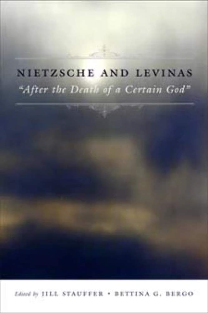 Nietzsche And Levinas: After The Death Of A Certain God (Insurrections: Critical Studies In Religion, Politics, And Culture)