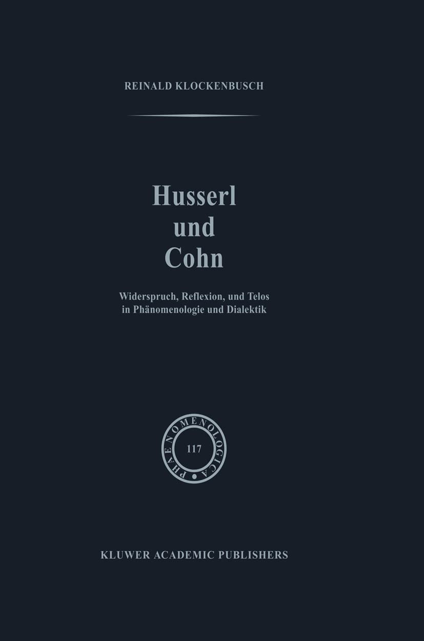 Husserl und Cohn: Widerspruch, Reflexion, und Telos in Phnomenologie und Dialektik (Phaenomenologica, 117),Used