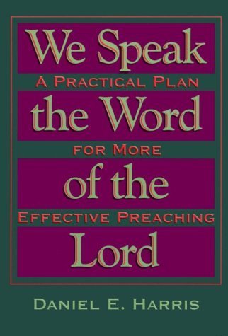 We Speak the Word of the Lord: A Practical Plan for More Effective Preaching,Used