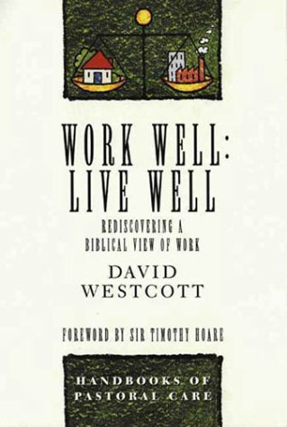 Work Well Live Well: Discovering a Biblical View of Work,Used