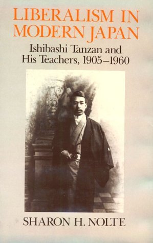 Liberalism in Modern Japan: Ishibashi Tanzan and His Teachers, 19051960,Used