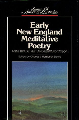Early New England Meditative Poetry: Anne Bradstreet and Edward Taylor (Sources of American Spirituality),New