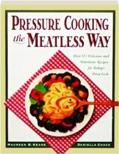 Pressure Cooking the Meatless Way: Over 125 Delicious and Nutritious Recipes for Today's Busy Cook,Used
