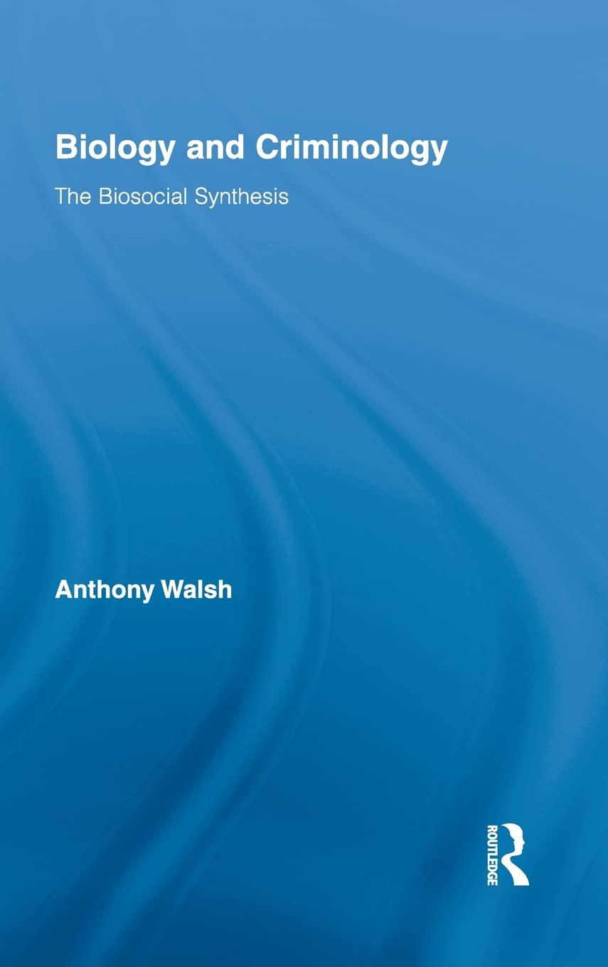 Biology And Criminology: The Biosocial Synthesis (Routledge Advances In Criminology)