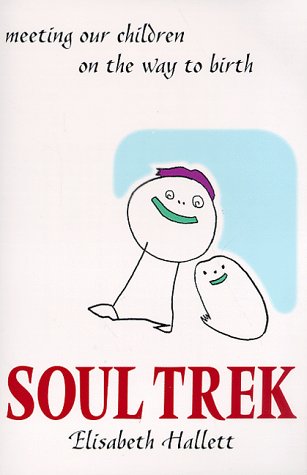 Soul Trek: Meeting Our Children on the Way to Birth,New